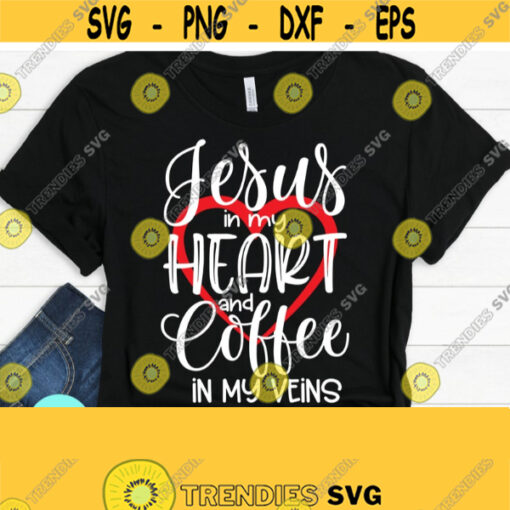 Jesus In My Heart and Coffee In My Veins Svg Christian PNG Christian Quotes Svg Dxf Eps Png Silhouette Cricut Cameo Digital Faith Svg Design 697