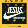 Jesus Just Believe In Him SVG Christian Svg Pastor Svg Baptism Present Svg Love Jesus Svg