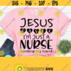 Jesus Saves Im Just a Nursing Nurse Life Svg Nursing Svg Motivational Quotes Svg Dxf Eps Png Silhouette Cricut Digital Design 550