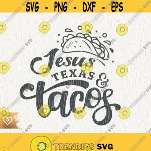 Jesus Texas And Tacos Svg Instant Download Southern Classy Svg Fiesta Tacos Svg Texas Mamacita Momlife Svg Nacho Tacos Design 513