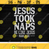 Jesus Took Naps Be Like Jesus svgChristian svgreligious svgfaithChristmasDigital DownloadPrintSublimation Design 113