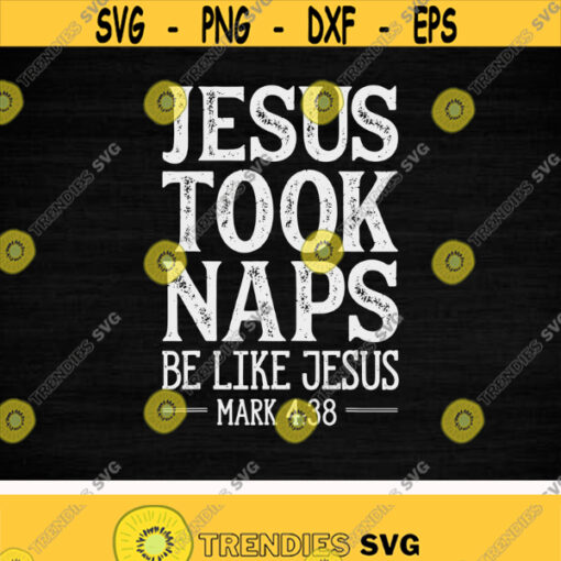 Jesus Took Naps Be Like Jesus svgChristian svgreligious svgfaithChristmasDigital DownloadPrintSublimation Design 113