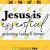 Jesus is Essential Svg for Cricut Cut Cuttable Files Religious Shirt Svg Christian SVG Jesus Quote Svgpngepsdxfpdf Vector File Design 502
