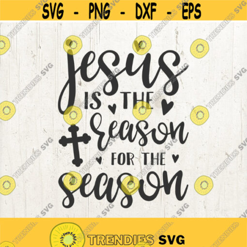 Jesus is the Reason for the Season Svg Christmas Svg Svg Designs Cricut Cut Files christian svg christ svg religious svg Design 373