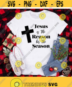 Jesus is the Reason for the Season svg Christian Christmas shirt svg Digital download with svg dxf png jpg files included Design 1420
