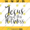 Jesus loves this hot mess svg jesus svg christian svg png dxf Cutting files Cricut Cute svg designs print for t shirt quote svg Design 497