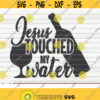 Jesus touched my water SVG funny Wine Vector Cut File clipart printable vector commercial use instant download Design 389