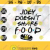 Joey Doesnt Share Food Friends Digital File SVG Design 72