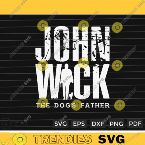 John Wick The Dogs Father SVG PNG Custome File Printable File for Cricut Silhouette