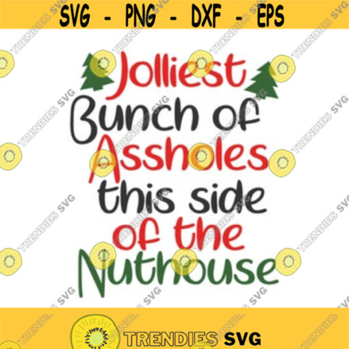 Jolliest bunch of assholes this side of the nuthouse svg christmas svg png dxf Cutting files Cricut Funny Cute svg designs print for t shirt Design 22