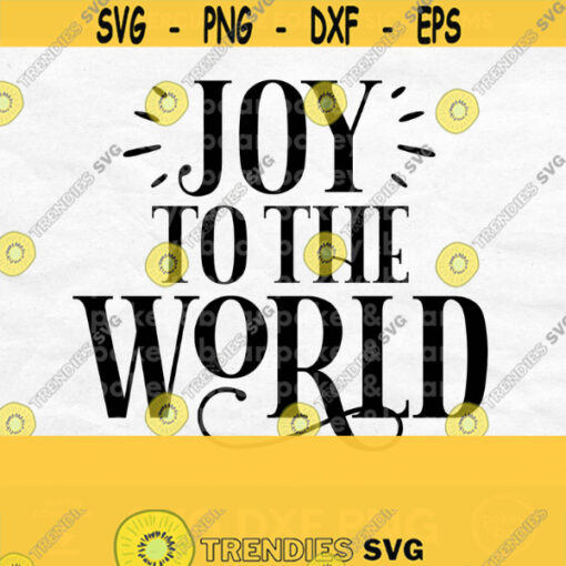 Joy To The World Svg Christmas Svg Christmas Decor Svg Christmas Sign Svg Christmas Song Christmas Png For Shirts Christmas Shirt Svg Design 277
