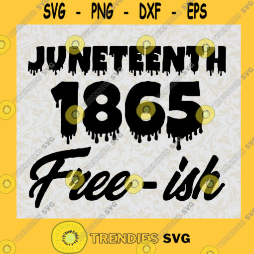 Juneteenth 1865 Free ish Freedom Day SVG Digital Files Cut Files For Cricut Instant Download Vector Download Print Files