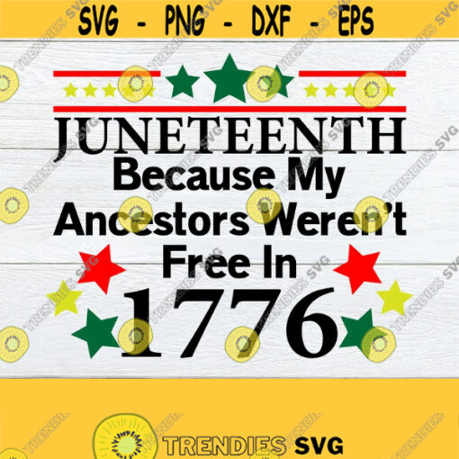 Juneteenth Because My Ancestors Werent Free In 1776 Juneteenth Juneteenth svg June 19th Black Pride Cut File SVG Printable Image Design 1008