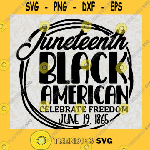 Juneteenth Black American Celebrate Freedom June 19th 1865 Freedom Day SVG Digital Files Cut Files For Cricut Instant Download Vector Download Print Files