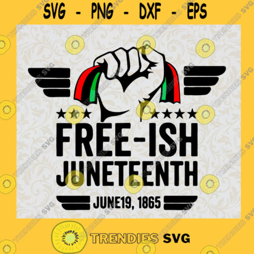 Juneteenth Black Freedom Free Ish Since 1865 Independence Day Freedom Day SVG Digital Files Cut Files For Cricut Instant Download Vector Download Print Files