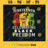 Juneteenth Celebrating Black Freedom Day SVG Digital Files Cut Files For Cricut Instant Download Vector Download Print Files