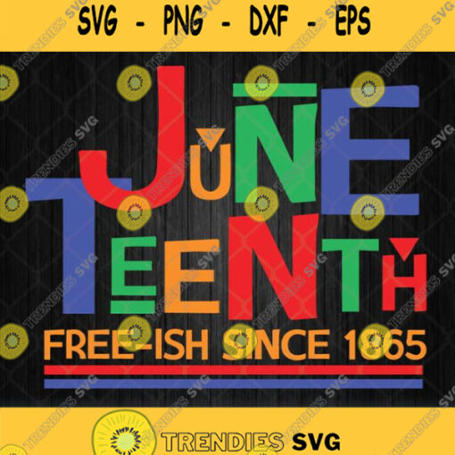 Juneteenth Free Ish Since 1865 Svg Png Dxf Eps
