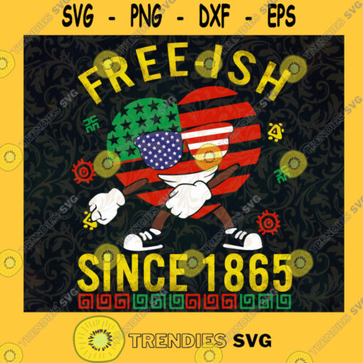 Juneteenth Free ish Since 1865 Independence Day SVG Digital Files Cut Files For Cricut Instant Download Vector Download Print Files 1
