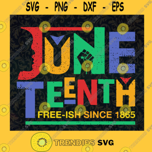 Juneteenth Free ish Since 1865 Independence Day SVG Digital Files Cut Files For Cricut Instant Download Vector Download Print Files