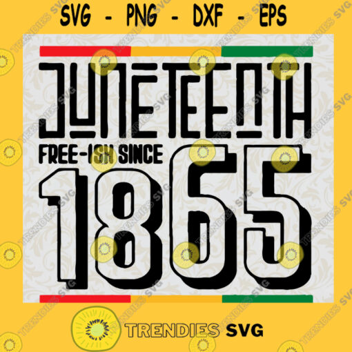 Juneteenth Free ish in 1865 Independence Day Freedom Day SVG Digital Files Cut Files For Cricut Instant Download Vector Download Print Files