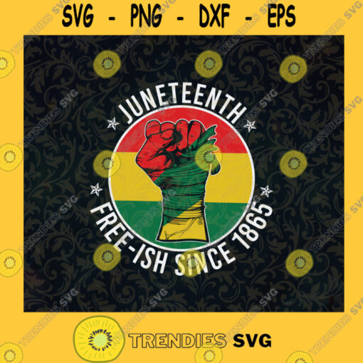 Juneteenth Free ish since 1865 Freedom Day SVG Digital Files Cut Files For Cricut Instant Download Vector Download Print Files
