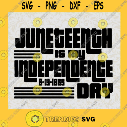 Juneteenth Is My Independence Day Svg Svg Cut File For Cricut Digital Image Clipart Sublimation Vector