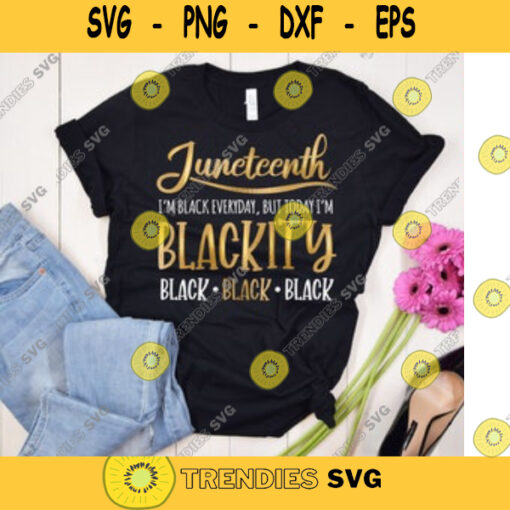 Juneteenth SVG Im Blackity Black SVG Black History Svg Im Black every day svg Files For Cricut PNG for Sublimation. 131