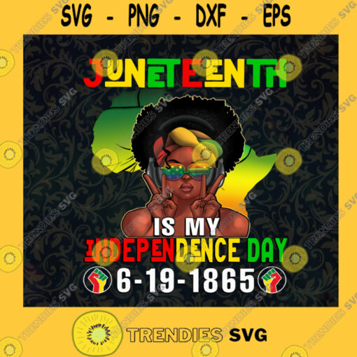 Juneteenth is My Independence Day 6 19 1865 African Woman SVG dea for Perfect Gift Gift for Everyone Digital Files Cut Files For Cricut Instant Download Vector Download Print Files