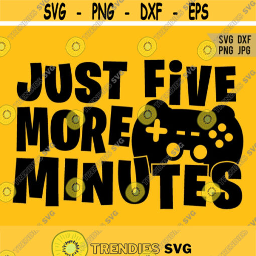 Just 5 More Minutes svg Funny Gaming svg Gamer Shirt svg file Video Game Lover svg Funny Gaming Quote svg Silhouette Cricut Cut file Design 392