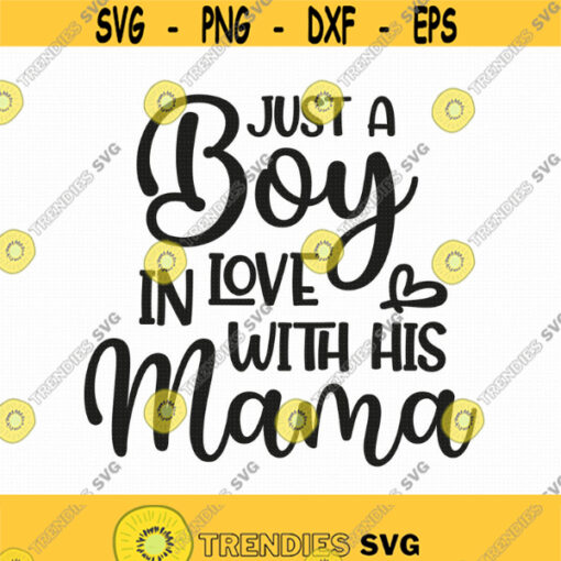 Just A Boy In Love With His Mama Svg Png Pdf Eps Ai Cut Files Baby Boy Svg Baby Quotes Svg Cricut Silhouette Design 116