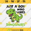 Just A Boy Who Loves Dinosaurs Svg Png