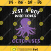 Just A Boy Who Loves Octopuses Svg Png