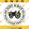 Just A Boy Who Loves Tractors Svg Png Pdf Svg Files Tractors Lover Gift Tractor Svg Farmer Boy Svg Cricut Silhouette Design 28