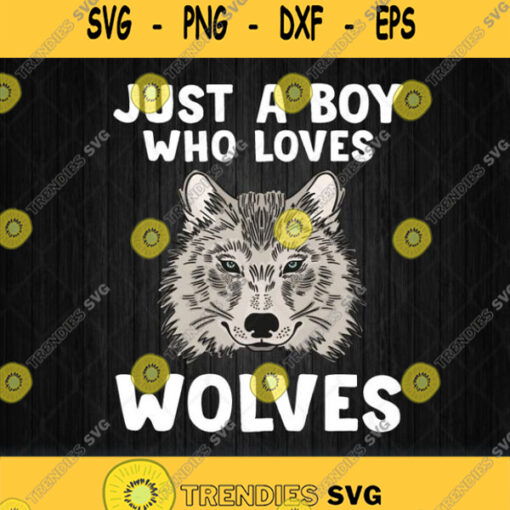 Just A Boy Who Loves Wolves Svg Png