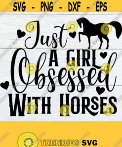 Just A Girl Obsessed With Horses Horse Lover Horse Groomer Horse Trainer Horses svg Horse svg Cut FIle SVG Horse Printable Image Design 1307