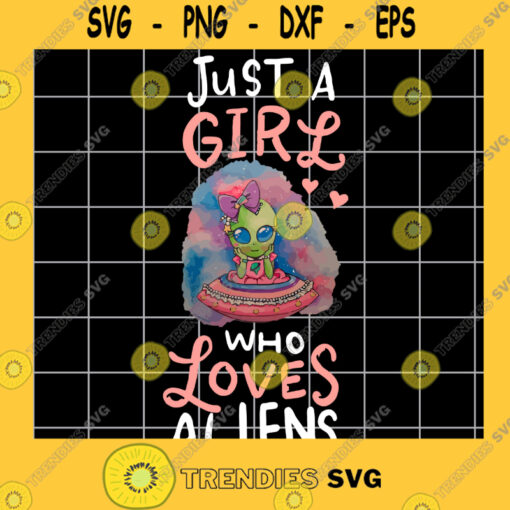 Just A Girl Who Loves Aliens Svg Alien SVG Clipart Cut File UFO Martians stencil Vector Digital Download Printable Cut file for silhouette cricut