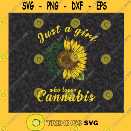 Just A Girl Who Loves Cannabis SVG Cannabis SVG Sunflower SVG Weed Girl SVG Dope SVG Cutting Files Vectore Clip Art Download Instant