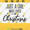 Just A Girl Who Loves Christmas Svg Christmas Svg File Holiday Svg for Shirts Christmas Png Design 655
