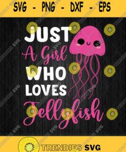 Just A Girl Who Loves Jellyfish Svg Png