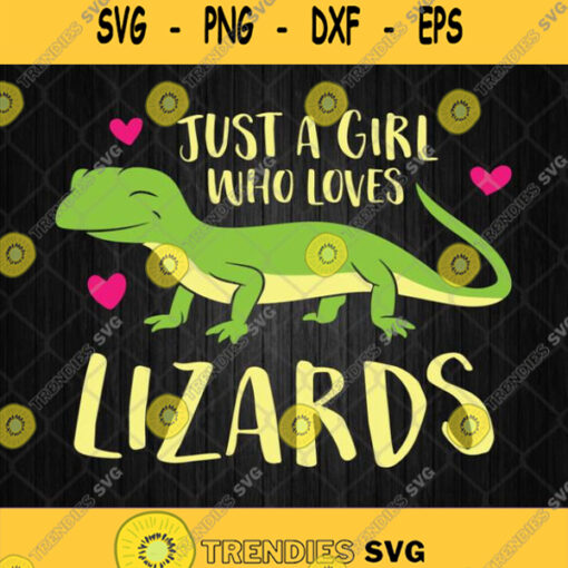 Just A Girl Who Loves Lizards Svg Outfit Lizard Svg Lizard Lover Svg Png Dxf Eps