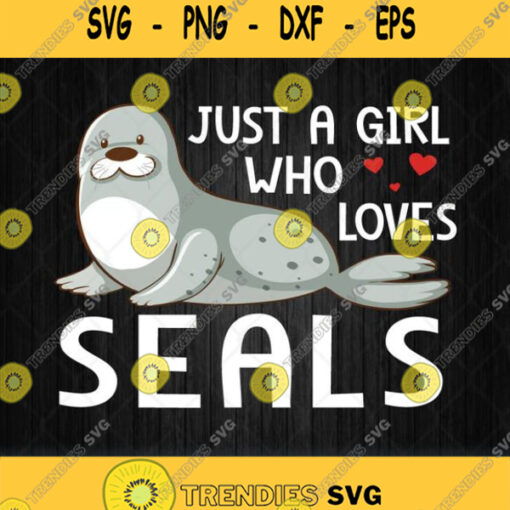 Just A Girl Who Loves Seals Svg Png