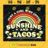 Just A Girl Who Loves Sunshine And Tacos svg Mexican Food Svg Funny Taco Svg