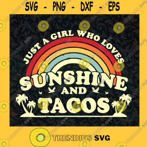 Just A Girl Who Loves Sunshine And Tacos svg Mexican Food Svg Funny Taco Svg