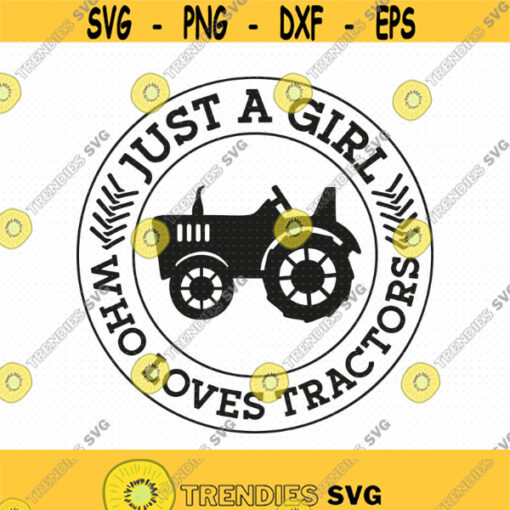 Just A Girl Who Loves Tractors Svg Png Pdf Svg Files Girl Tractor Svg Tractor Svg Farmer Girl Svg Farmer Girl Life Farm Girl Svg Design 184