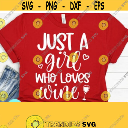 Just A Girl Who Loves Wine SVG Wine Sayings Svg Wine Quotes Svg Liquid Therapy Svg Funny Mom Svg Drinking Svg Png Dxf Eps Cricut Svg Design 111