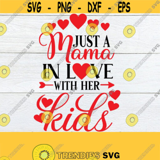 Just A Mama In Love With Her Kids I Love My Kids Valentines Day Mama Valentines Day Mommy svg SVG Cut File dxf epsjpg png Design 724