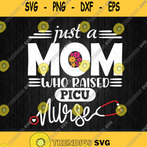 Just A Mom Who Raised A Picu Nurse Svg Png Clipart Silhouette