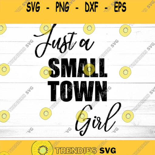 Just A Small Town Girl SVG SVG Dxf Eps Jpeg Png Ai Pdf Cut File small town girl SVG small town girl slogan tee svg files