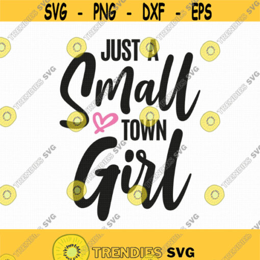 Just A Small Town Girl Svg Png Eps Pdf Files Small Town Girl Svg Small Town Svg Girl Tshirt Svg Cricut Silhouette Design 395