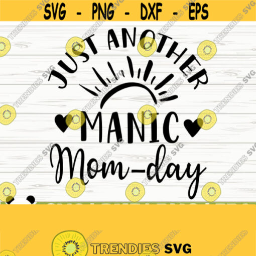 Just Another Manic Mom Day Funny Mom Svg Mom Quote Svg Mom Life Svg Mothers Day Svg Motherhood Svg Mom Shirt Svg Mom Cut File Mom dxf Design 268